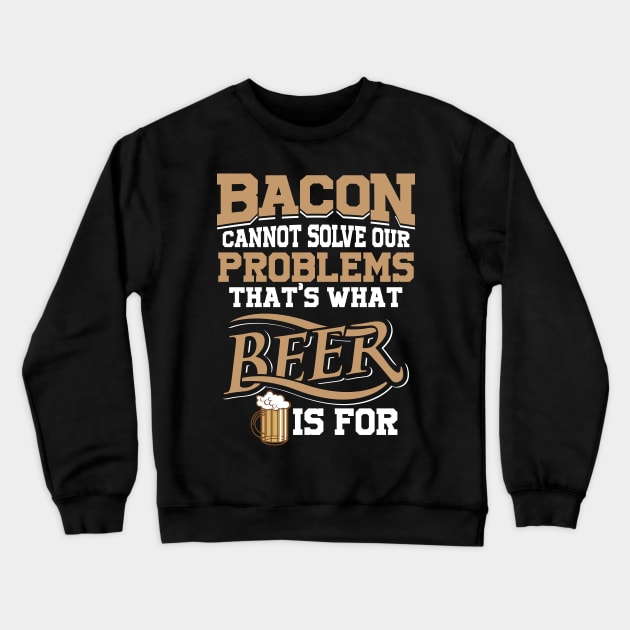 Bacon Cannot Solve Problems - Beer Can Crewneck Sweatshirt by ckandrus